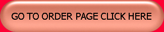 GO TO ORDER PAGE CLICK HERE
